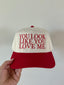 You Look Like You Love Me Trucker Hat